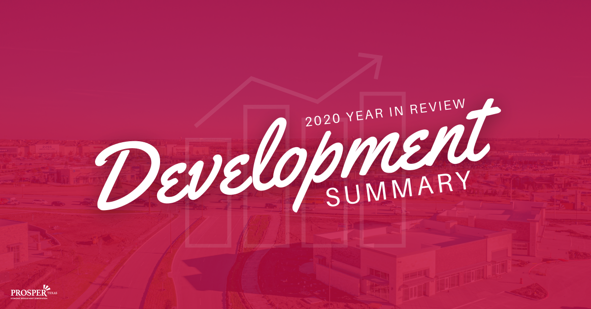Prosper, TX Development Summary 2020 Year in Review Prosper EDC