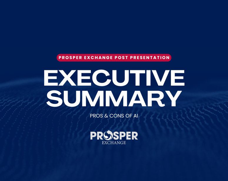 Prosper Exchange Post Presentation Executive Summary - Pros & Cons of AI - December 13, 2024