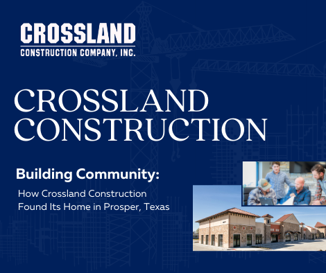 Article image for Building Community: How Crossland Construction Found Its Home in Prosper, Texas page